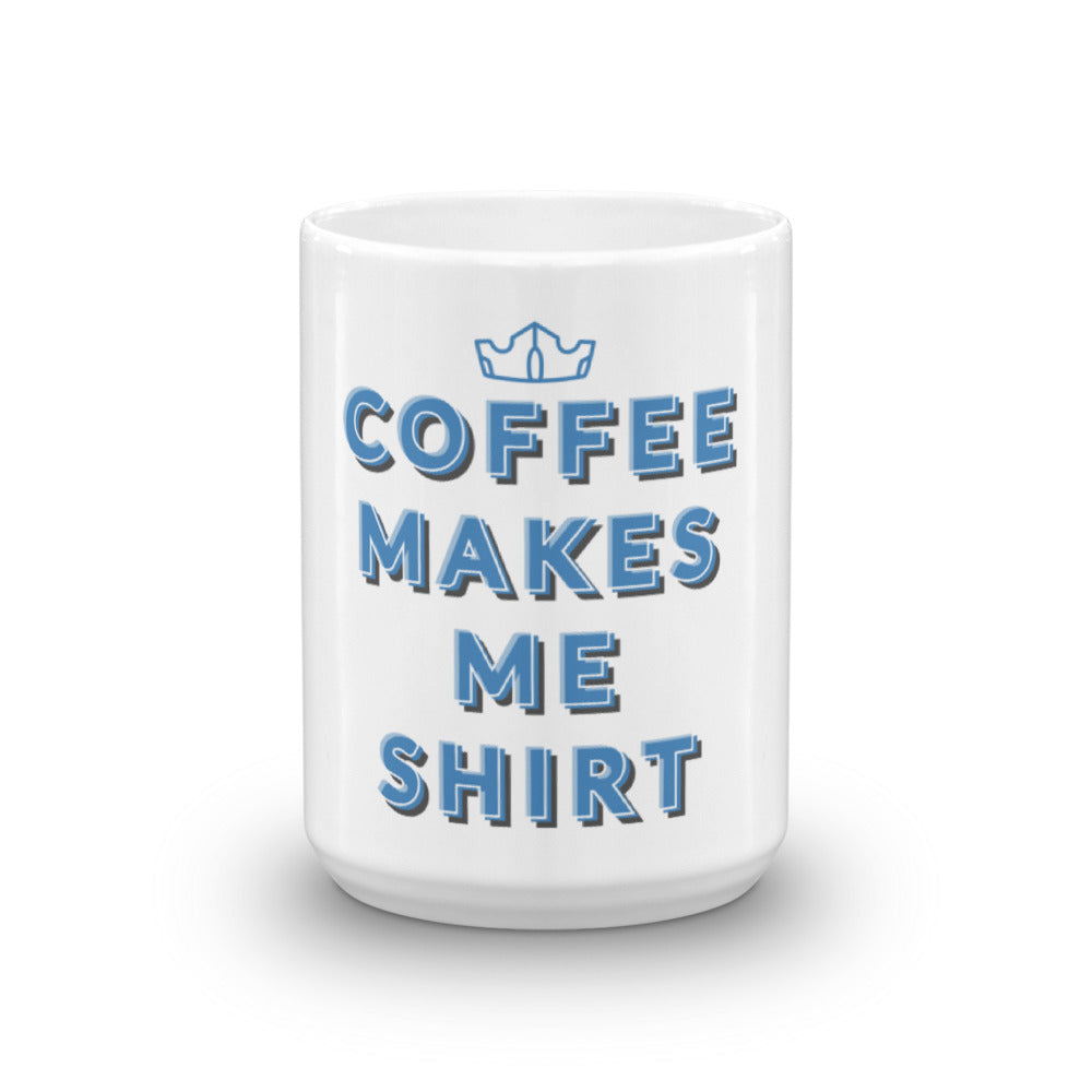 Coffee Makes Me Shirt FP Mug