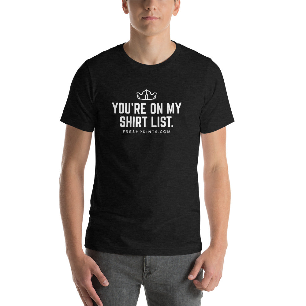 The "You're On My Shirt List" Bella 3001c Tee