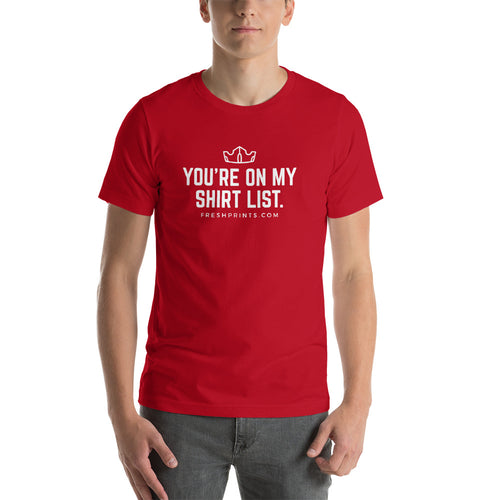 The "You're On My Shirt List" Bella 3001c Tee